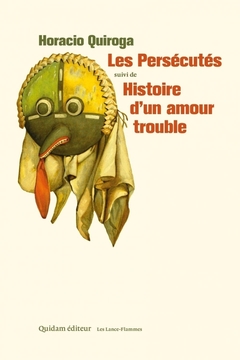 Les Persécutés & Histoire d'un amour trouble - Horacio Quiroga