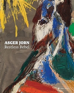 Asger Jorn: Restless Rebel