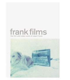 Frank Films - The Film and Video Work of Robert Frank