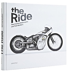 The Ride: New Custom Motorcycles and their Builders