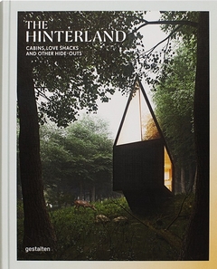 The Hinterland : Cabins, Love Shacks and Other Hide - Outs