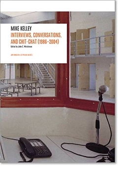 Mike Kelley - Interviews, conversations and chit-chat (1986-2004)