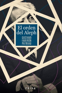 El orden del Aleph - Gustavo Faverón Patriau - comprar online