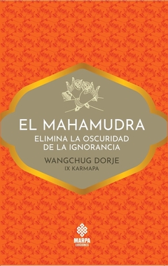El mahamudra - Elimina la oscuridad de la ignorancia - Wangchuk Dorje, IX Karmapa Lama