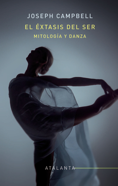 El éxtasis del ser - Mitología y danza - Joseph Campbell - comprar online