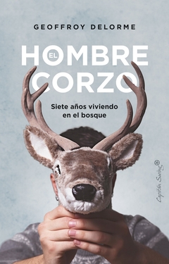 El hombre corzo - Siete años viviendo en el bosque - Geoffroy Delorme - comprar online