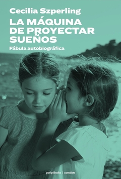 La máquina de proyectar sueños - Cecilia Szperling - comprar online