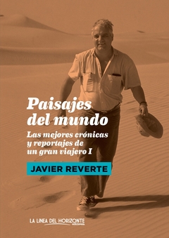 Paisajes del mundo - Las mejores crónicas y reportajes de un gran viajero I