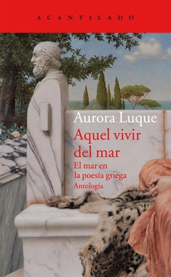 Aquel vivir del mar - El mar en la poesía griega, Antología - Aurora Luque - comprar online