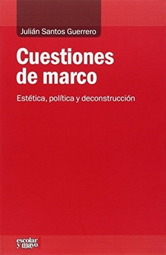 Cuestiones de marco - Estética, política y deconstrucción