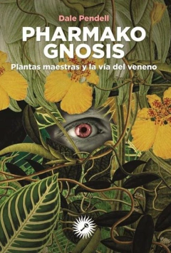 Pharmako gnosis - Plantas maestras y la vía del veneno