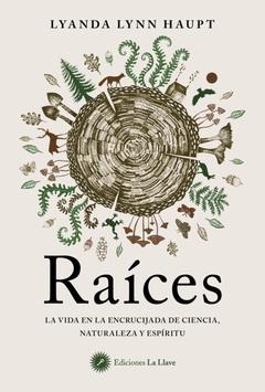Raíces - La vida en la encrucijada de la ciencia, la naturaleza y el espíritu