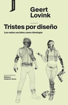 Tristes por diseño - Las redes sociales como ideología - Geert Lovink