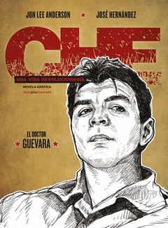 CHE - EL DOCTOR GUEVARA - UNA VIDA REVOLUCIONARIA