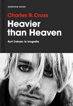 Heavier than Heaven. Kurt Cobain: la biografía