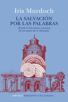 La salvación por las palabras - ¿Puede la literatura curarnos de los males de la filosofía?