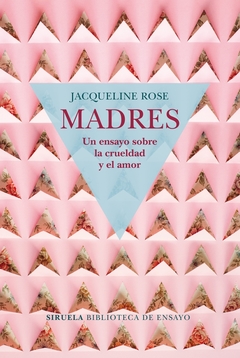 Madres - Un ensayo sobre la crueldad y el amor