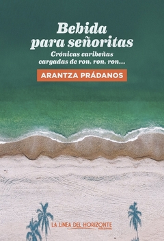Bebida para señoritas - Crónicas caribeñas cargadas de ron, ron, ron - comprar online