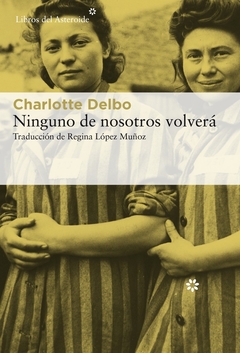 Ninguno de nosotros volverá - Charlotte Delbo