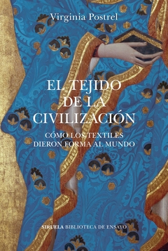 El tejido de la civilización - Cómo los textiles dieron forma al mundo - Virginia Postrel - comprar online