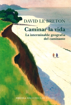 Caminar la vida - La interminable geografía del caminante - David Le Breton - comprar online