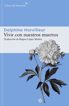 Vivir con nuestros muertos - Pequeño tratado de consuelo - comprar online