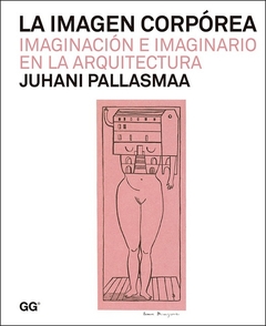 La imagen corpórea - Imaginación e imaginario en la arquitectura