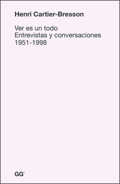 Ver es un todo. Entrevistas y conversaciones 1951-1998