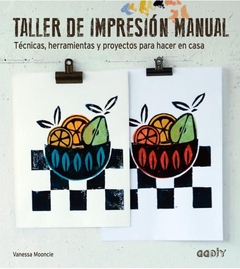 Taller de impresion manual - Tecnicas, herramientas y proyectos para hacer en casa