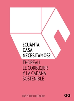 Cuánta casa necesitamos? - Thoreau, el Cabanon de Le Corbusier y la cabaña sostenible - comprar online