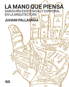 La mano que piensa - Sabiduría existencial y corporal en la arquitectura