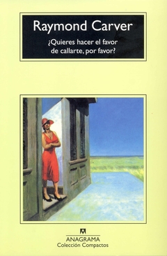 ¿Quieres hacer el favor de callarte, por favor? - Raymond Carver