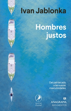 Hombres justos - Del patriarcado a las nuevas masculinidades - Ivan Jablonka