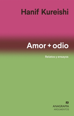 Amor + odio / Relatos y ensayos - Hanif Kureishi