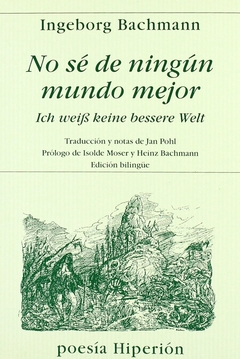 No sé de ningún mundo mejor - Ingeborg Bachmann