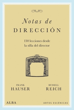 Notas de dirección - 130 lecciones desde la silla del director - Frank Hauser y Russell Reich