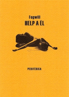 Help a él - Sobre el arte de la novela - Rodolfo Fogwill