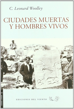 Ciudades muertas y hombres vivos - Leonard Woolley