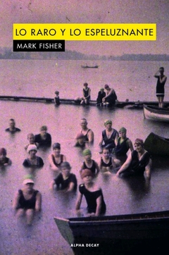 Lo raro y lo espeluznante - Mark Fisher