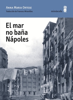 El mar no baña Nápoles - Anna Maria Ortese