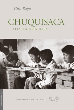 Chuquisaca o la plata perulera - Ciro Bayo