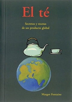 El té - Secretos y recetas de un producto global