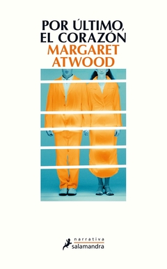 Por último, el corazón - Margaret Atwood
