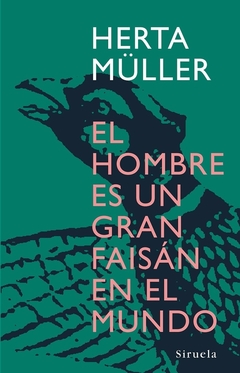 El hombre es un gran faisán en el mundo - Herta Müller