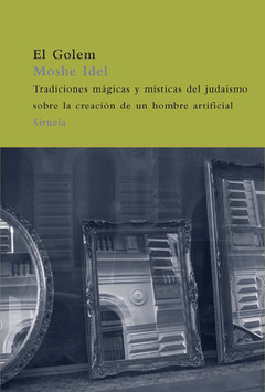 El Golem - Tradiciones mágicas y místicas del judaísmo sobre la creación de un hombre artificial - Moshe Idel