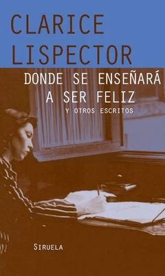 Donde se enseñará a ser feliz - Clarice Lispector