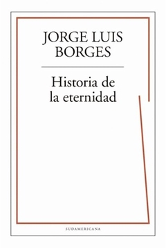 Historia de la eternidad - Jorge Luis Borges