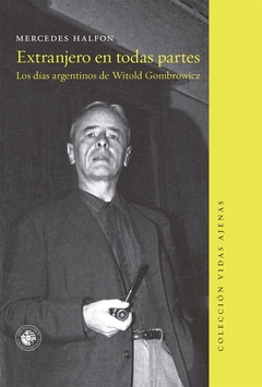 Extranjero en todas partes - Los días argentinos de Witold Gombrowicz