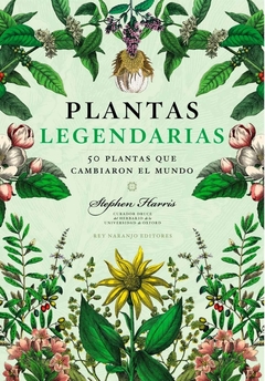 Plantas legendarias - 50 plantas que cambiaron el mundo