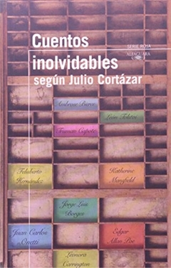 Cuentos inolvidables - según Julio Cortázar